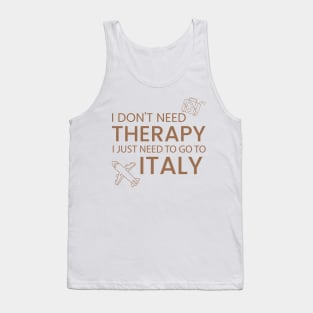 I Don’t Need Therapy I Just Need To Go to Italy  Funny Travel shirt | Gift for Travel Lover| Italian Travel Tank Top